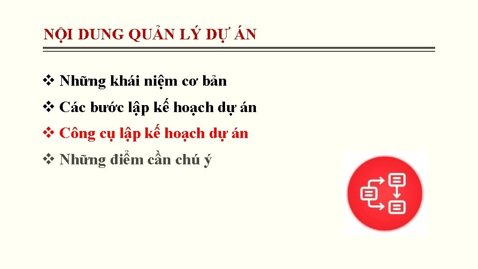 NỘI DUNG QUẢN LÝ DỰ ÁN v Những khái niệm cơ bản v Các NỘI DUNG QUẢN LÝ DỰ ÁN v Những khái niệm cơ bản v Các