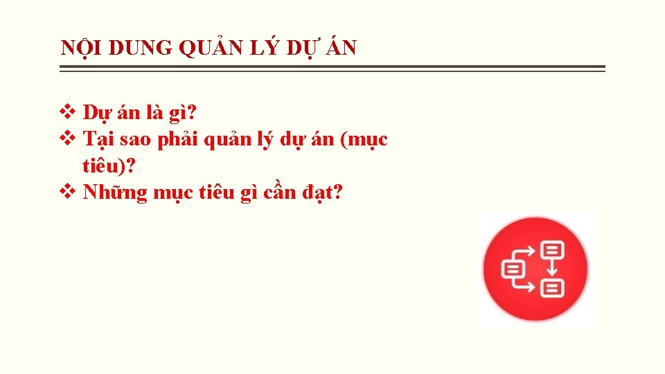 NỘI DUNG QUẢN LÝ DỰ ÁN v Dự án là gì? v Tại sao NỘI DUNG QUẢN LÝ DỰ ÁN v Dự án là gì? v Tại sao