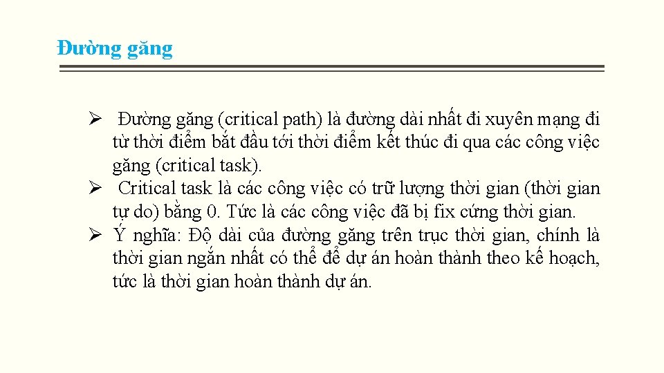 Đường găng Ø Đường găng (critical path) là đường dài nhất đi xuyên mạng Đường găng Ø Đường găng (critical path) là đường dài nhất đi xuyên mạng