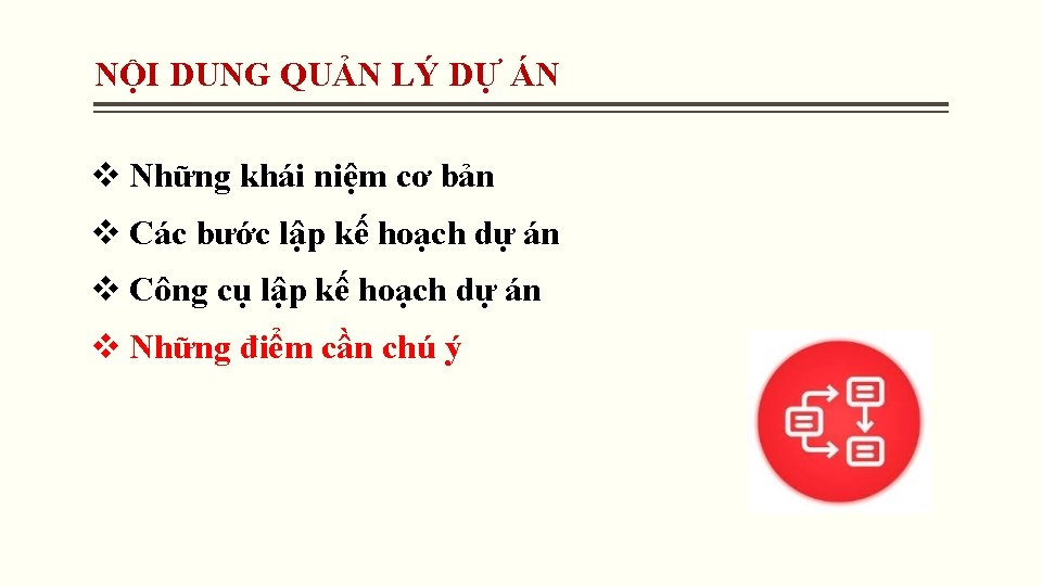 NỘI DUNG QUẢN LÝ DỰ ÁN v Những khái niệm cơ bản v Các NỘI DUNG QUẢN LÝ DỰ ÁN v Những khái niệm cơ bản v Các