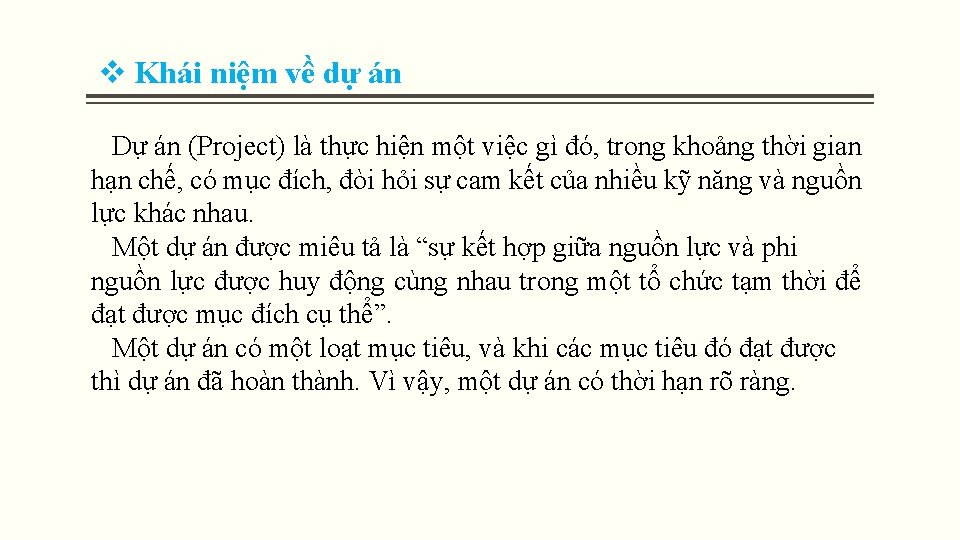v Khái niệm về dự án Dự án (Project) là thực hiện một việc v Khái niệm về dự án Dự án (Project) là thực hiện một việc
