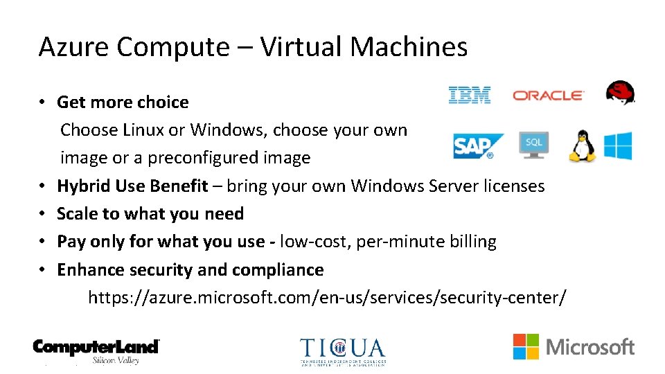 Azure Compute – Virtual Machines • Get more choice Choose Linux or Windows, choose