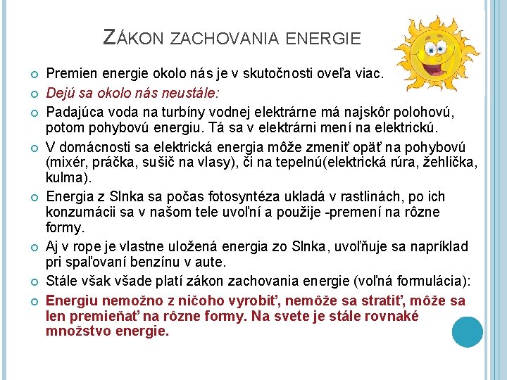 ZÁKON ZACHOVANIA ENERGIE Premien energie okolo nás je v skutočnosti oveľa viac. Dejú sa