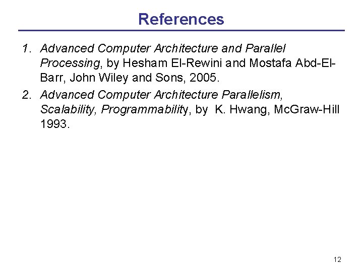 References 1. Advanced Computer Architecture and Parallel Processing, by Hesham El-Rewini and Mostafa Abd-El.