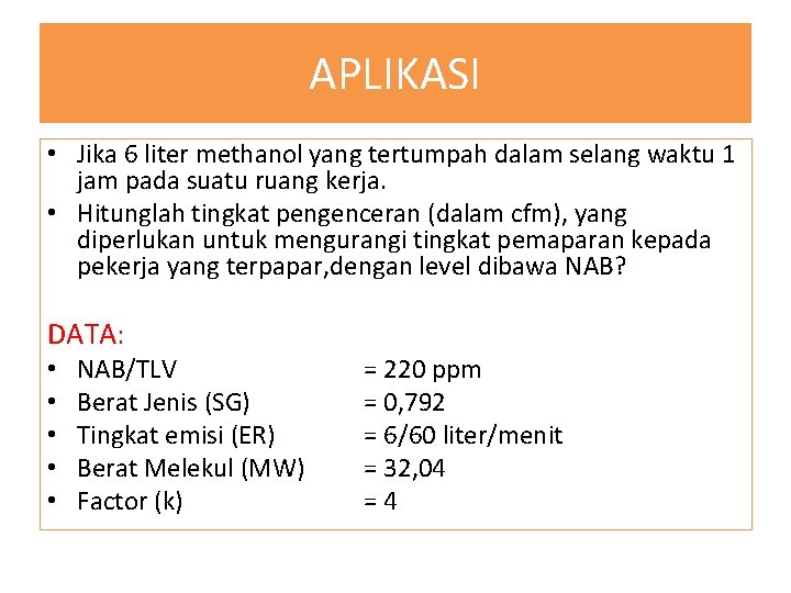 APLIKASI • Jika 6 liter methanol yang tertumpah dalam selang waktu 1 jam pada