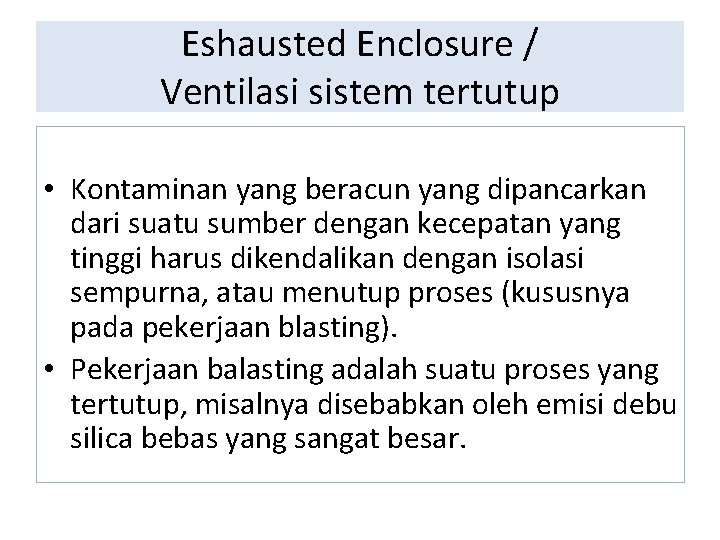 Eshausted Enclosure / Ventilasi sistem tertutup • Kontaminan yang beracun yang dipancarkan dari suatu