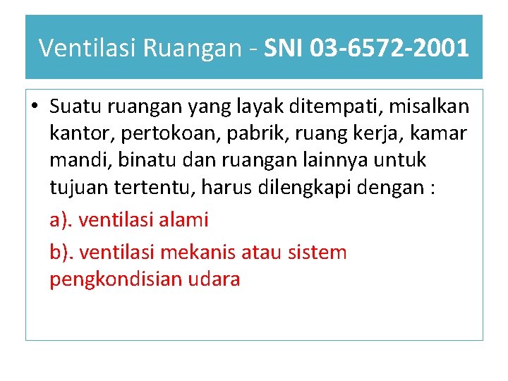 Ventilasi Ruangan - SNI 03 -6572 -2001 • Suatu ruangan yang layak ditempati, misalkan