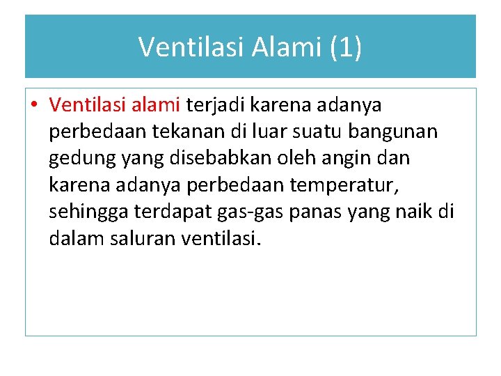 Ventilasi Alami (1) • Ventilasi alami terjadi karena adanya perbedaan tekanan di luar suatu