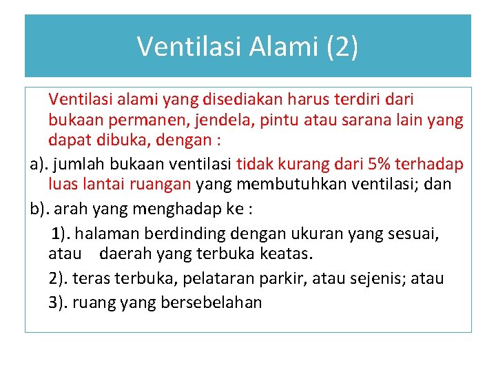 Ventilasi Alami (2) Ventilasi alami yang disediakan harus terdiri dari bukaan permanen, jendela, pintu