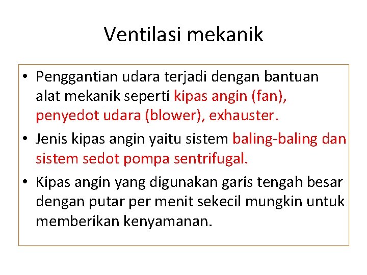Ventilasi mekanik • Penggantian udara terjadi dengan bantuan alat mekanik seperti kipas angin (fan),