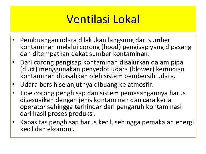 Ventilasi Lokal • Pembuangan udara dilakukan langsung dari sumber kontaminan melalui corong (hood) pengisap