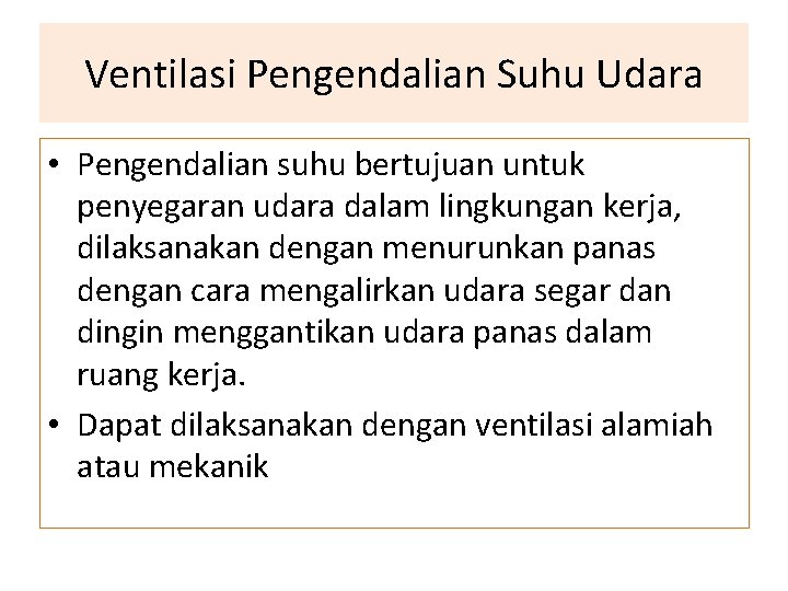 Ventilasi Pengendalian Suhu Udara • Pengendalian suhu bertujuan untuk penyegaran udara dalam lingkungan kerja,