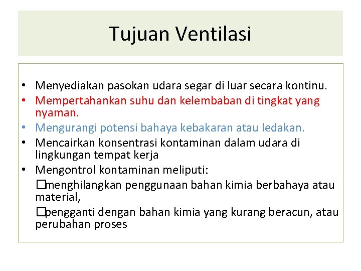Tujuan Ventilasi • Menyediakan pasokan udara segar di luar secara kontinu. • Mempertahankan suhu