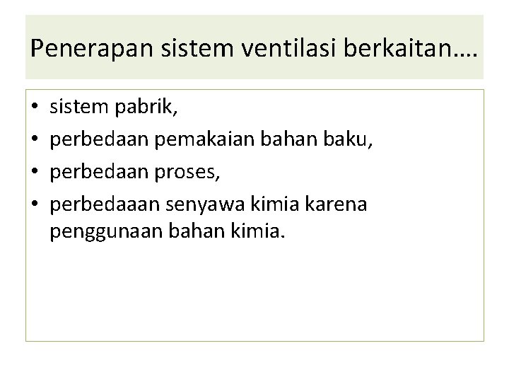 Penerapan sistem ventilasi berkaitan…. • • sistem pabrik, perbedaan pemakaian bahan baku, perbedaan proses,