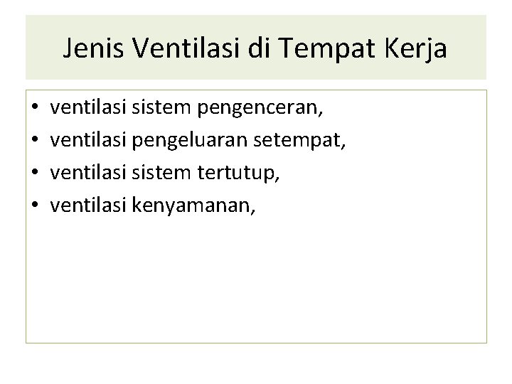 Jenis Ventilasi di Tempat Kerja • • ventilasi sistem pengenceran, ventilasi pengeluaran setempat, ventilasi