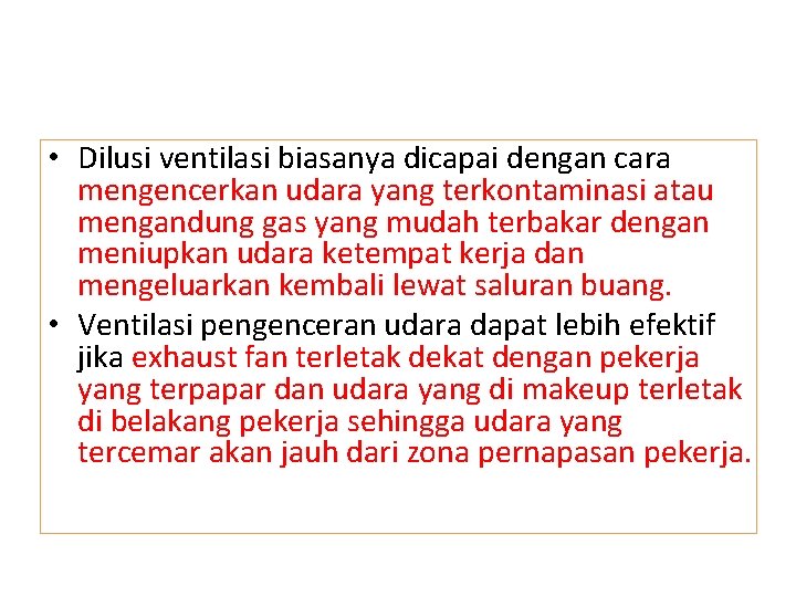  • Dilusi ventilasi biasanya dicapai dengan cara mengencerkan udara yang terkontaminasi atau mengandung