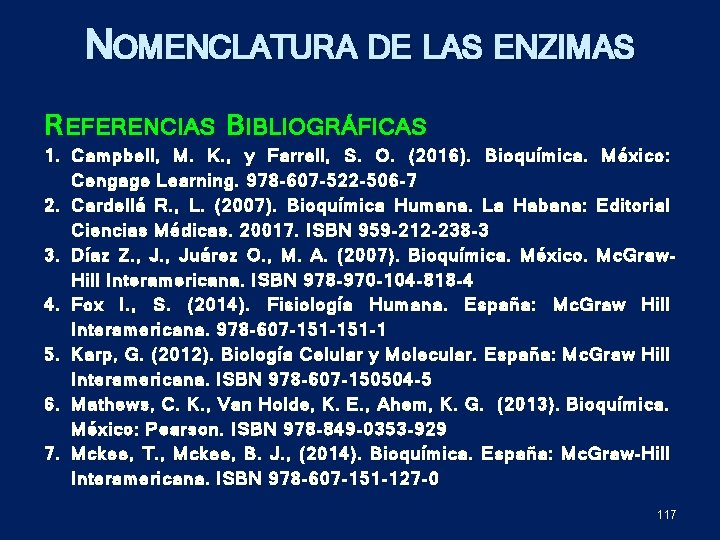 NOMENCLATURA DE LAS ENZIMAS R EFERENCIAS B IBLIOGRÁFICAS 1. Campbell, M. K. , y