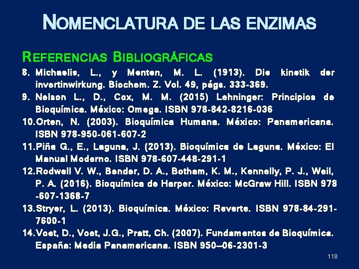 NOMENCLATURA DE LAS ENZIMAS R EFERENCIAS B IBLIOGRÁFICAS 8. Michaelis, L. , y Menten,