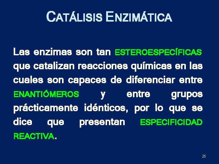 CATÁLISIS ENZIMÁTICA Las enzimas son tan ESTEROESPECÍFICAS que catalizan reacciones químicas en las cuales