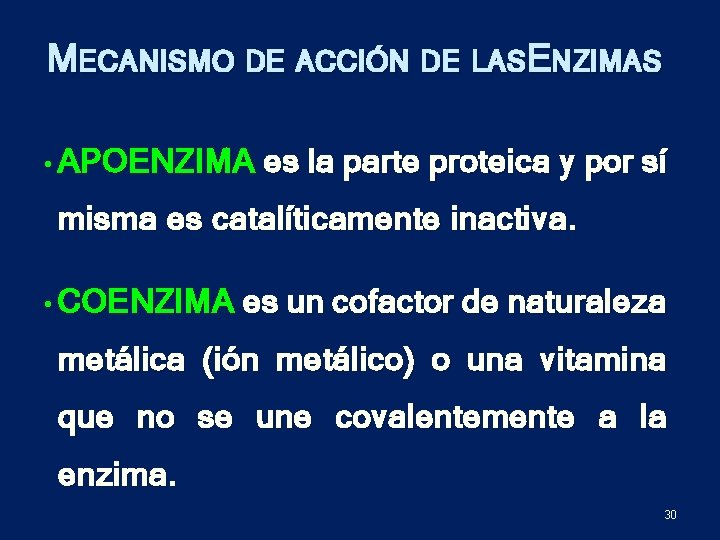 MECANISMO DE ACCIÓN DE LASE NZIMAS • APOENZIMA es la parte proteica y por