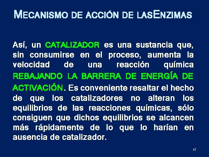 MECANISMO DE ACCIÓN DE LASE NZIMAS Así, un CATALIZADOR es una sustancia que, sin