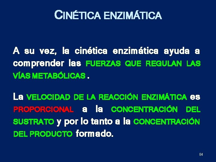 CINÉTICA ENZIMÁTICA A su vez, la cinética enzimática ayuda a comprender las FUERZAS QUE