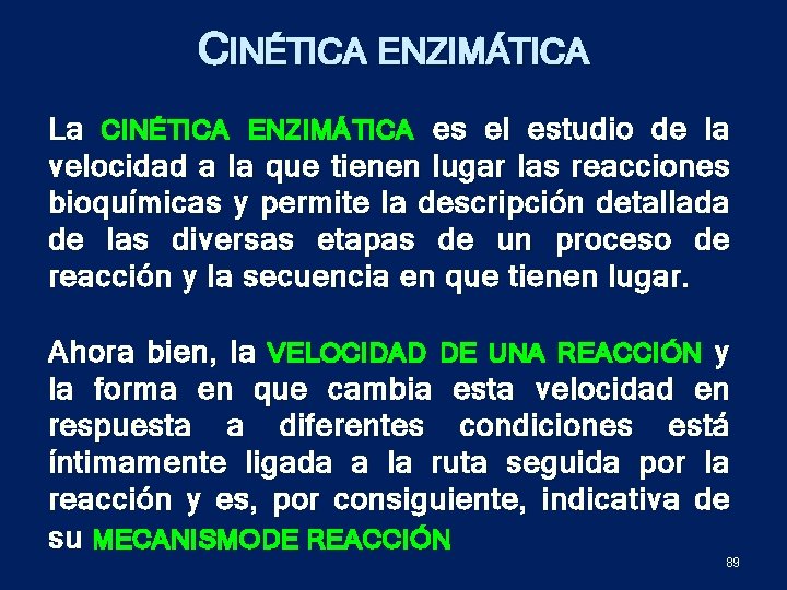 CINÉTICA ENZIMÁTICA La CINÉTICA ENZIMÁTICA es el estudio de la velocidad a la que