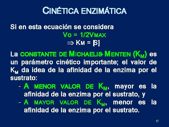 CINÉTICA ENZIMÁTICA Si en esta ecuación se considera Vo = 1/2 V MAX K