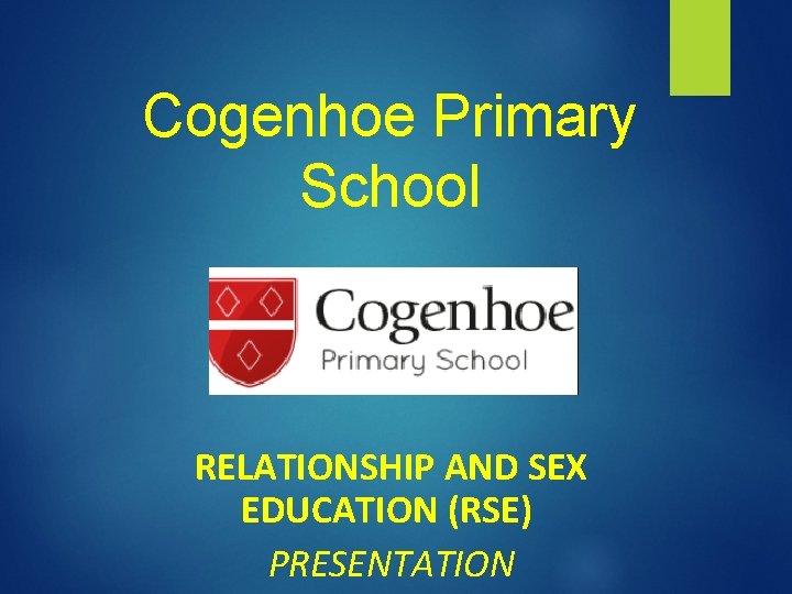 Cogenhoe Primary School RELATIONSHIP AND SEX EDUCATION (RSE) PRESENTATION 