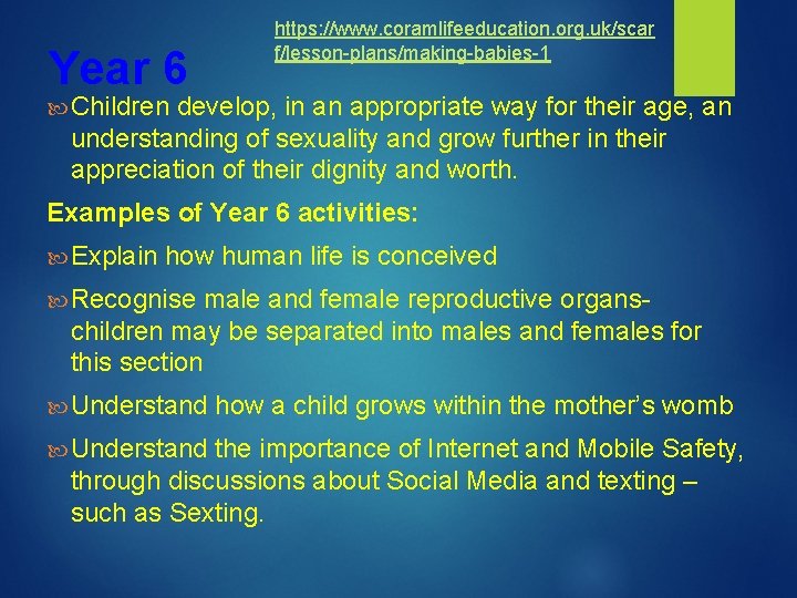 Year 6 https: //www. coramlifeeducation. org. uk/scar f/lesson-plans/making-babies-1 Children develop, in an appropriate way
