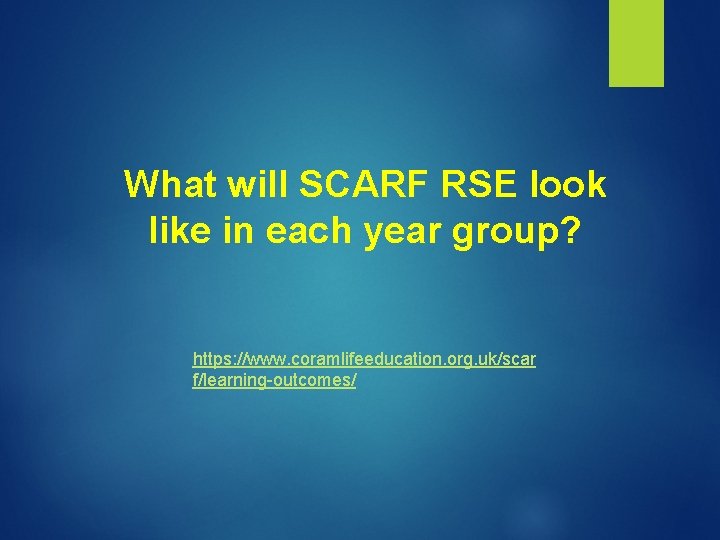 What will SCARF RSE look like in each year group? https: //www. coramlifeeducation. org.
