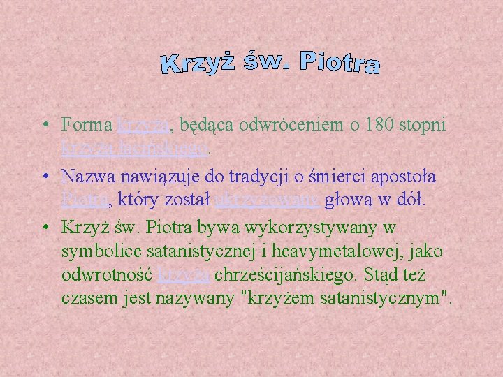 • Forma krzyża, będąca odwróceniem o 180 stopni krzyża łacińskiego. • Nazwa nawiązuje • Forma krzyża, będąca odwróceniem o 180 stopni krzyża łacińskiego. • Nazwa nawiązuje