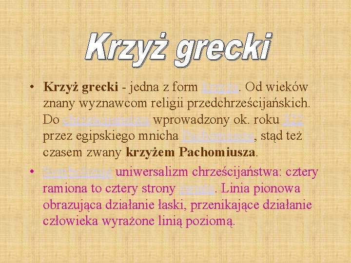 • Krzyż grecki - jedna z form krzyża. Od wieków znany wyznawcom religii • Krzyż grecki - jedna z form krzyża. Od wieków znany wyznawcom religii