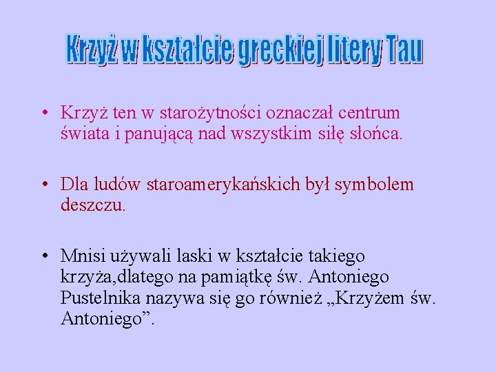 • Krzyż ten w starożytności oznaczał centrum świata i panującą nad wszystkim siłę • Krzyż ten w starożytności oznaczał centrum świata i panującą nad wszystkim siłę