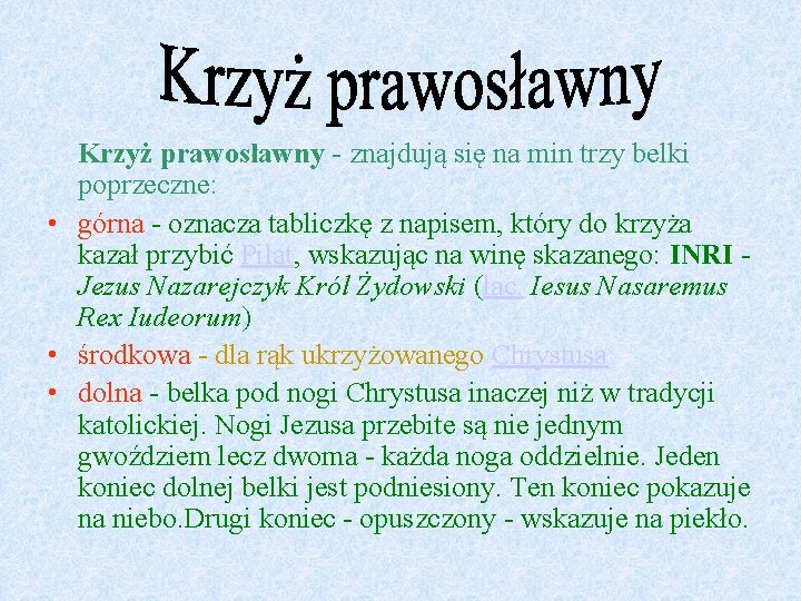 Krzyż prawosławny - znajdują się na min trzy belki poprzeczne: • górna - oznacza Krzyż prawosławny - znajdują się na min trzy belki poprzeczne: • górna - oznacza