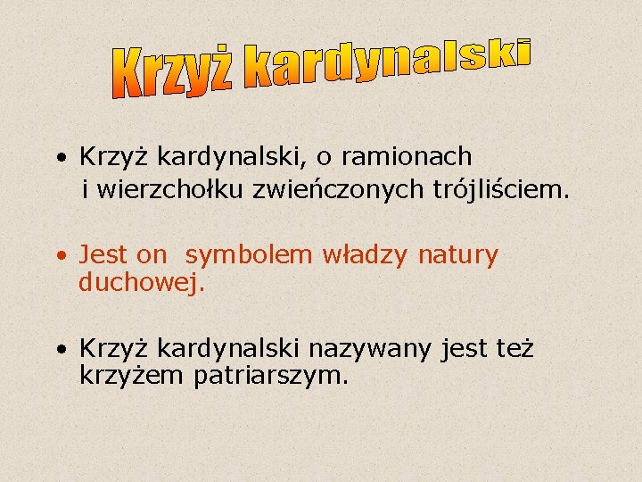 • Krzyż kardynalski, o ramionach i wierzchołku zwieńczonych trójliściem. • Jest on symbolem • Krzyż kardynalski, o ramionach i wierzchołku zwieńczonych trójliściem. • Jest on symbolem
