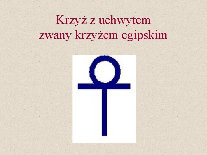 Krzyż z uchwytem zwany krzyżem egipskim Krzyż z uchwytem zwany krzyżem egipskim