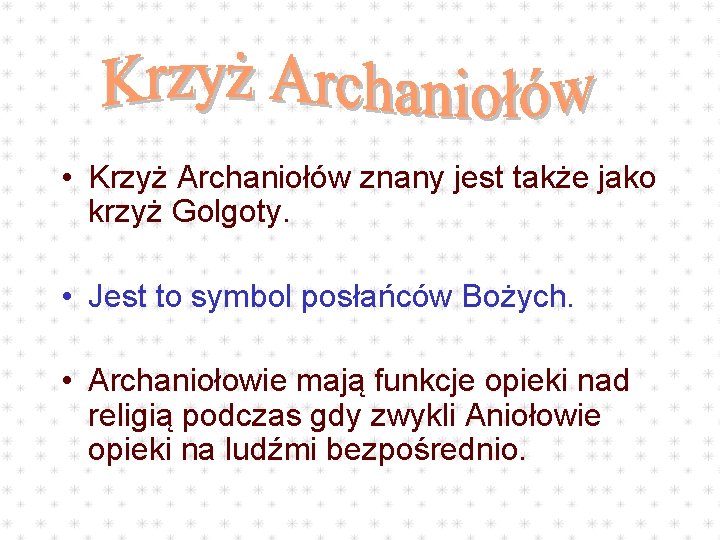 • Krzyż Archaniołów znany jest także jako krzyż Golgoty. • Jest to symbol • Krzyż Archaniołów znany jest także jako krzyż Golgoty. • Jest to symbol