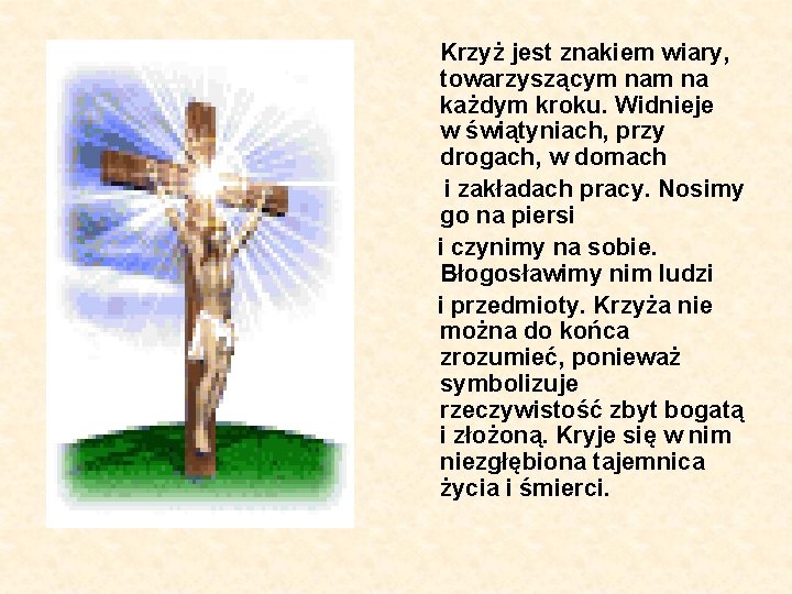 Krzyż jest znakiem wiary, towarzyszącym na każdym kroku. Widnieje w świątyniach, przy drogach, w Krzyż jest znakiem wiary, towarzyszącym na każdym kroku. Widnieje w świątyniach, przy drogach, w