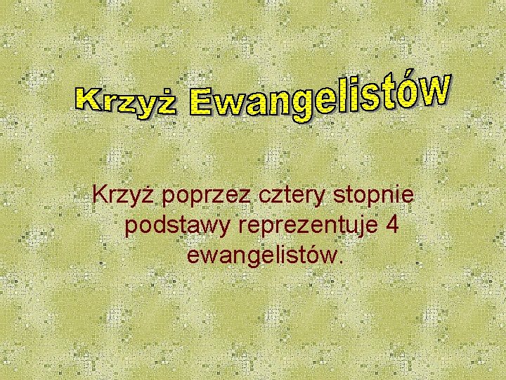 Krzyż poprzez cztery stopnie podstawy reprezentuje 4 ewangelistów. Krzyż poprzez cztery stopnie podstawy reprezentuje 4 ewangelistów.