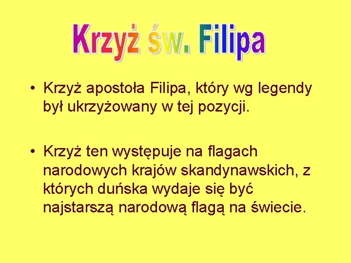 • Krzyż apostoła Filipa, który wg legendy był ukrzyżowany w tej pozycji. • • Krzyż apostoła Filipa, który wg legendy był ukrzyżowany w tej pozycji. •