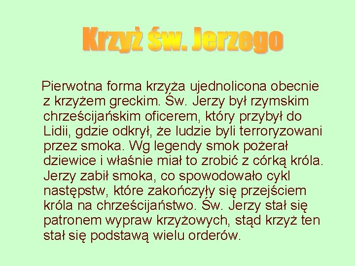 Pierwotna forma krzyża ujednolicona obecnie z krzyżem greckim. Św. Jerzy był rzymskim chrześcijańskim oficerem, Pierwotna forma krzyża ujednolicona obecnie z krzyżem greckim. Św. Jerzy był rzymskim chrześcijańskim oficerem,