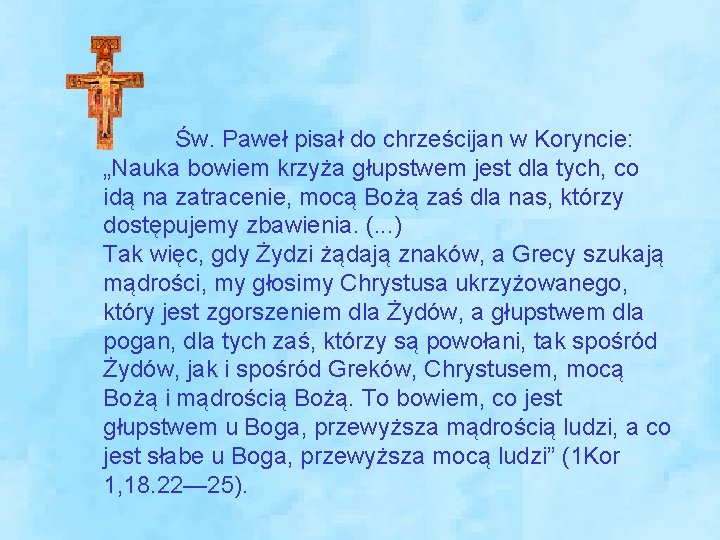 Św. Paweł pisał do chrześcijan w Koryncie: „Nauka bowiem krzyża głupstwem jest dla tych, Św. Paweł pisał do chrześcijan w Koryncie: „Nauka bowiem krzyża głupstwem jest dla tych,