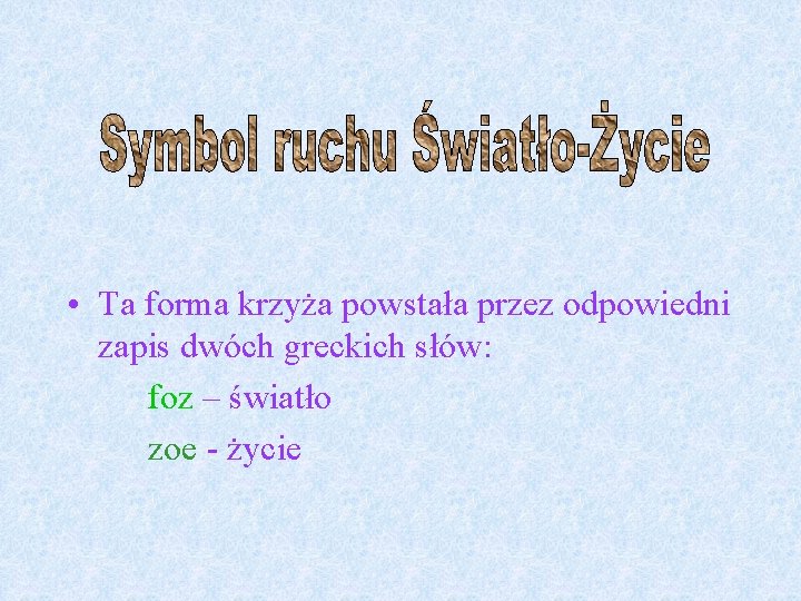 • Ta forma krzyża powstała przez odpowiedni zapis dwóch greckich słów: foz – • Ta forma krzyża powstała przez odpowiedni zapis dwóch greckich słów: foz –