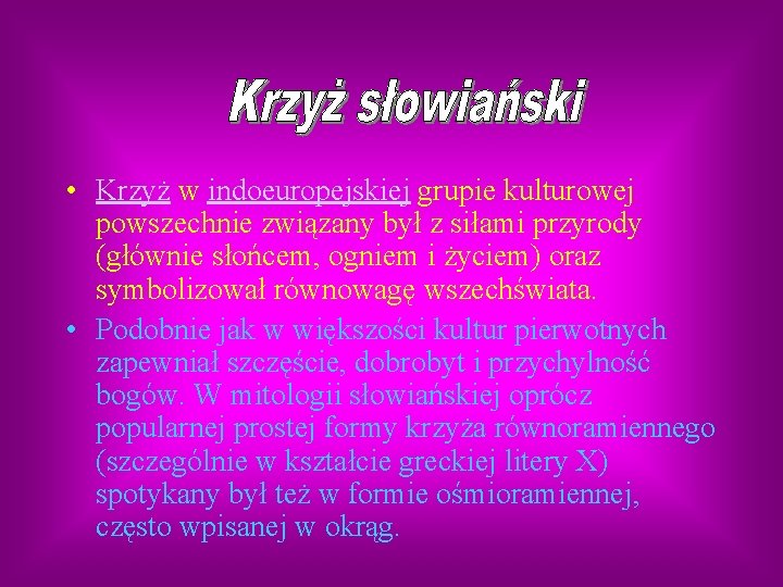 • Krzyż w indoeuropejskiej grupie kulturowej powszechnie związany był z siłami przyrody (głównie • Krzyż w indoeuropejskiej grupie kulturowej powszechnie związany był z siłami przyrody (głównie