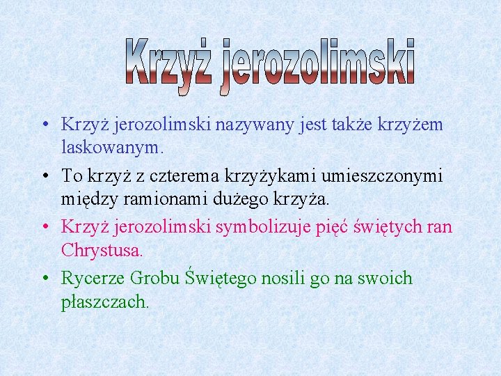 • Krzyż jerozolimski nazywany jest także krzyżem laskowanym. • To krzyż z czterema • Krzyż jerozolimski nazywany jest także krzyżem laskowanym. • To krzyż z czterema