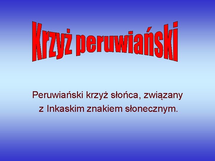 Peruwiański krzyż słońca, związany z Inkaskim znakiem słonecznym. Peruwiański krzyż słońca, związany z Inkaskim znakiem słonecznym.
