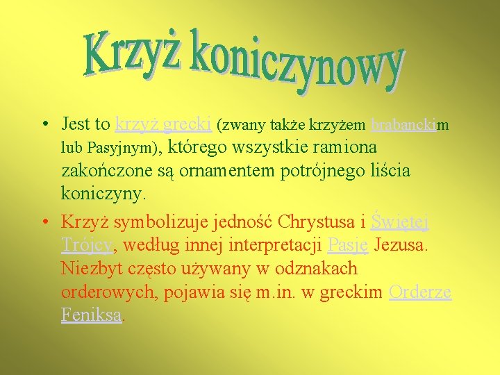 • Jest to krzyż grecki (zwany także krzyżem brabanckim lub Pasyjnym), którego wszystkie • Jest to krzyż grecki (zwany także krzyżem brabanckim lub Pasyjnym), którego wszystkie