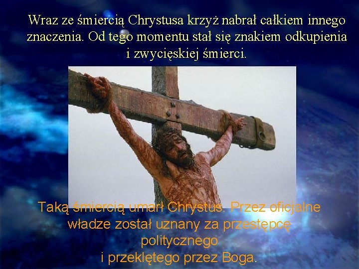 Wraz ze śmiercią Chrystusa krzyż nabrał całkiem innego znaczenia. Od tego momentu stał się Wraz ze śmiercią Chrystusa krzyż nabrał całkiem innego znaczenia. Od tego momentu stał się