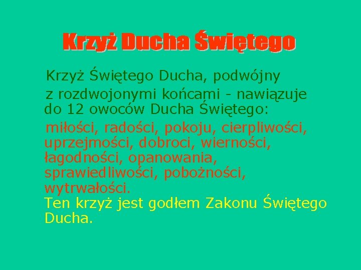 Krzyż Świętego Ducha, podwójny z rozdwojonymi końcami - nawiązuje do 12 owoców Ducha Świętego: Krzyż Świętego Ducha, podwójny z rozdwojonymi końcami - nawiązuje do 12 owoców Ducha Świętego: